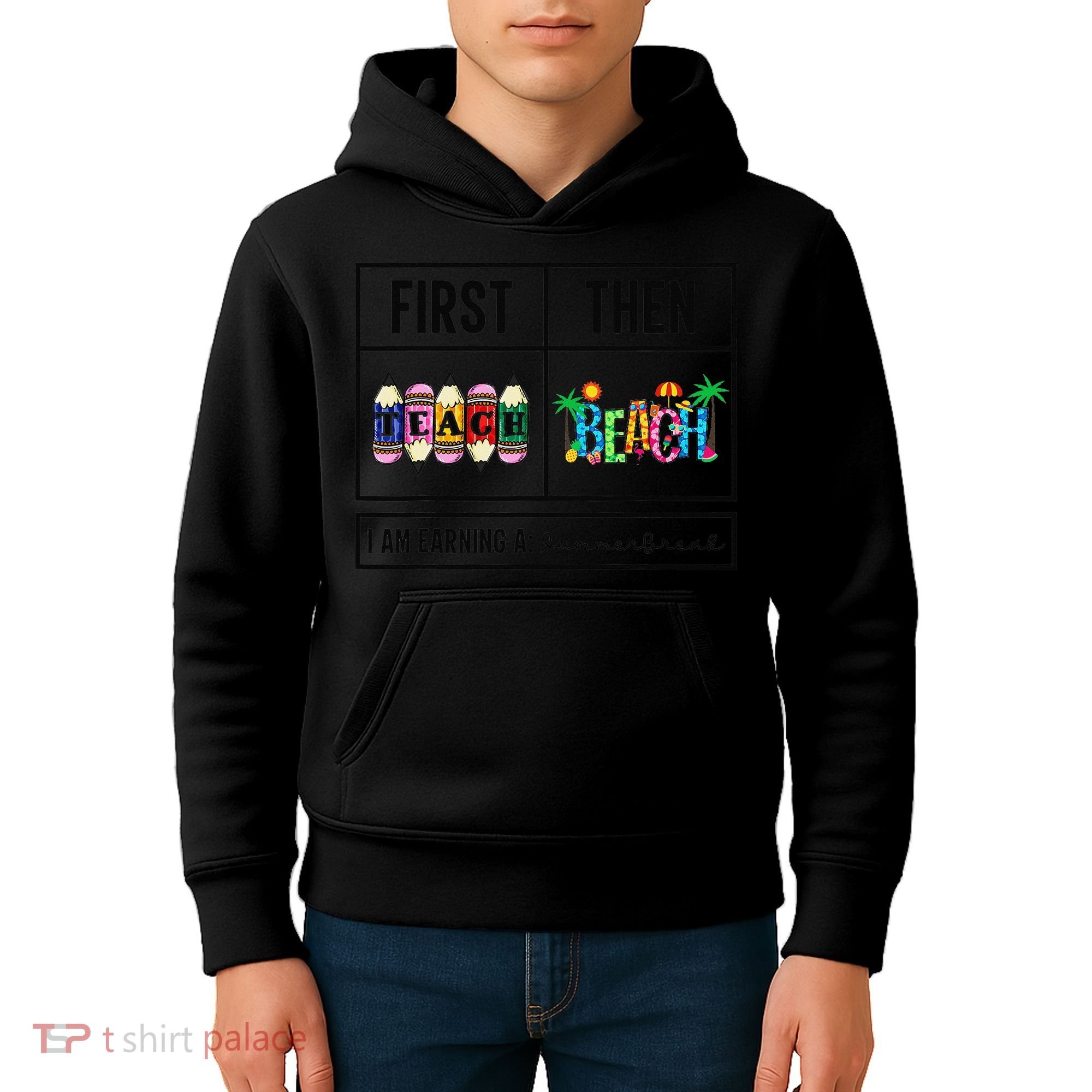 First Teach Then Beach I Am Earning A Summer Break Teacher Kids Hoodie