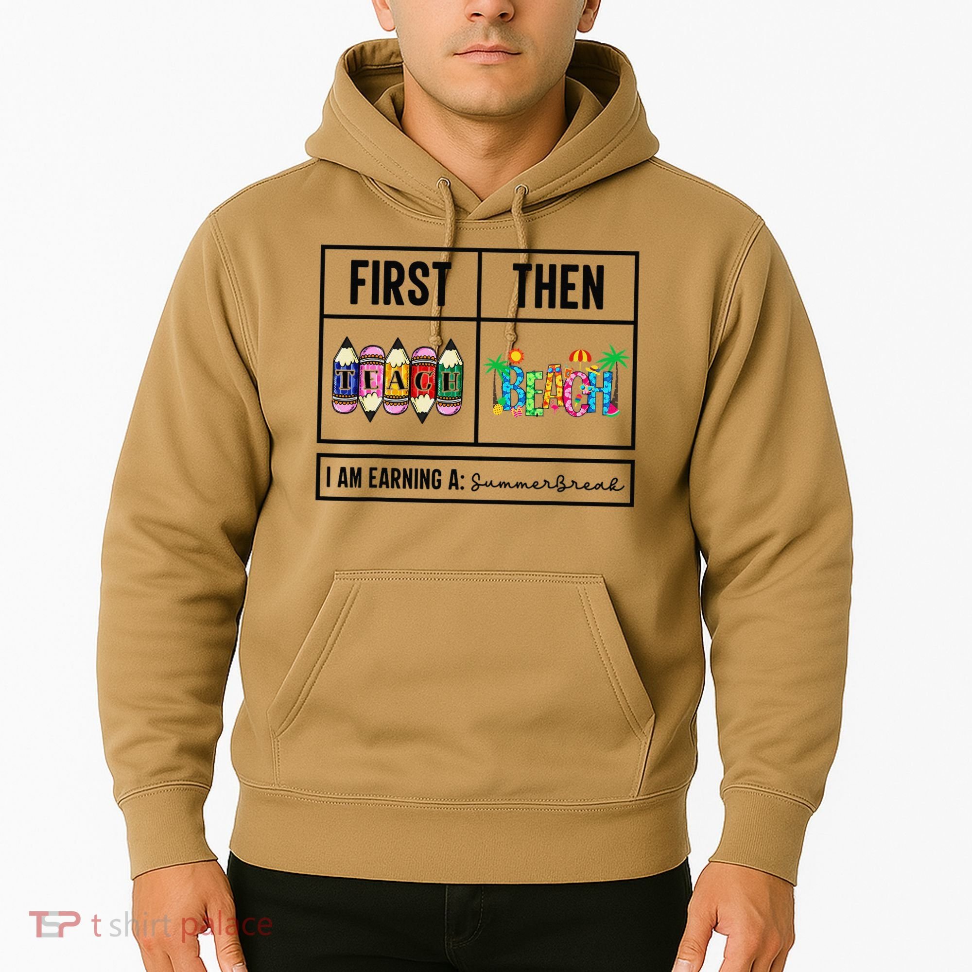First Teach Then Beach I Am Earning A Summer Break Teacher Hoodie