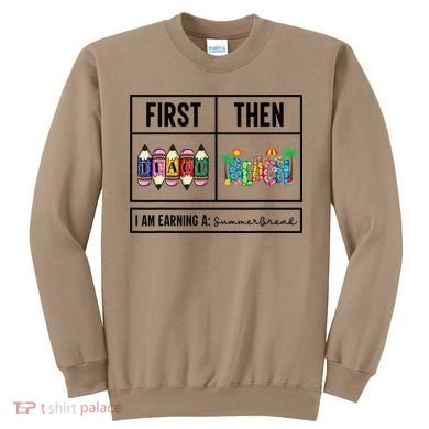 First Teach Then Beach I Am Earning A Summer Break Teacher Sweatshirt