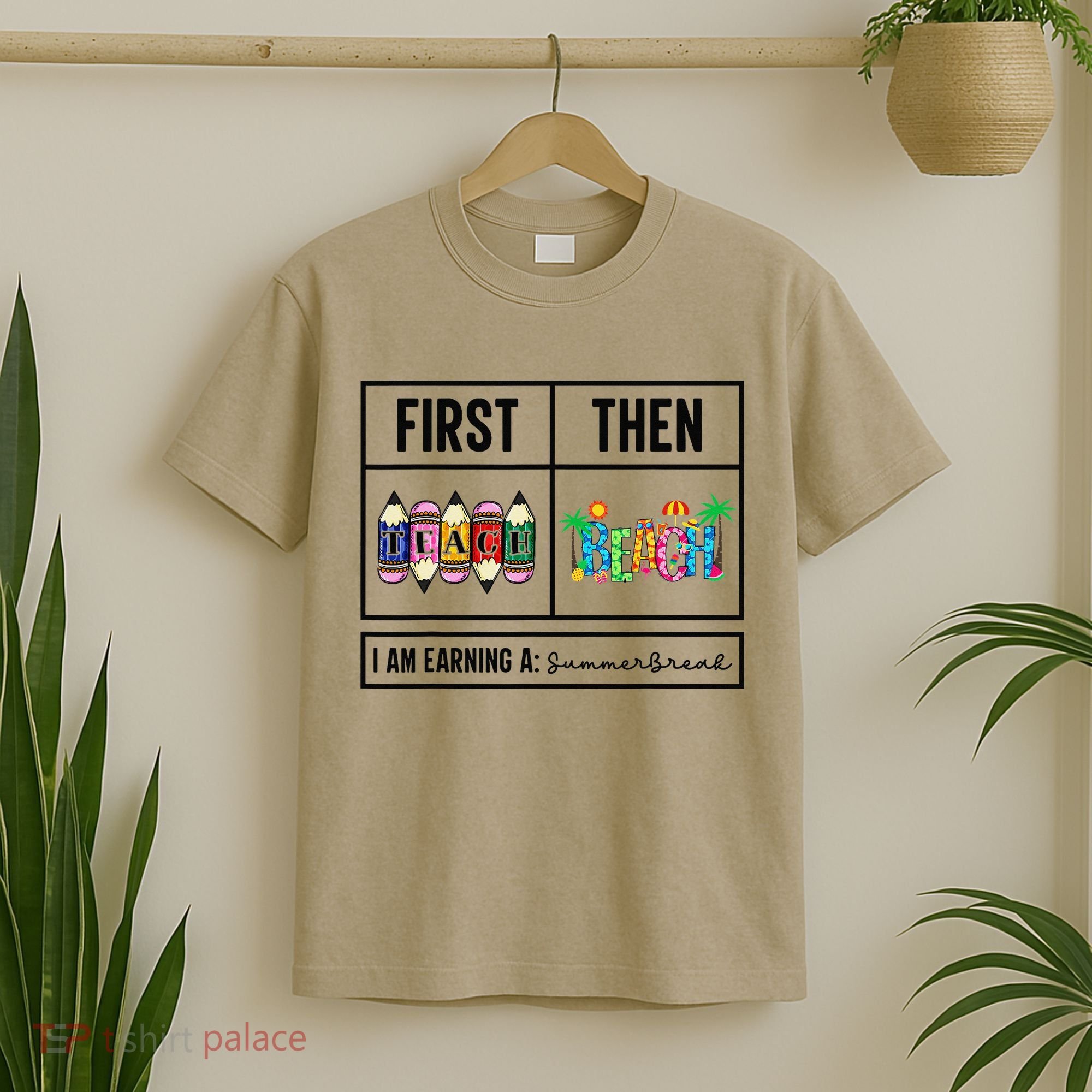 First Teach Then Beach I Am Earning A Summer Break Teacher T-Shirt