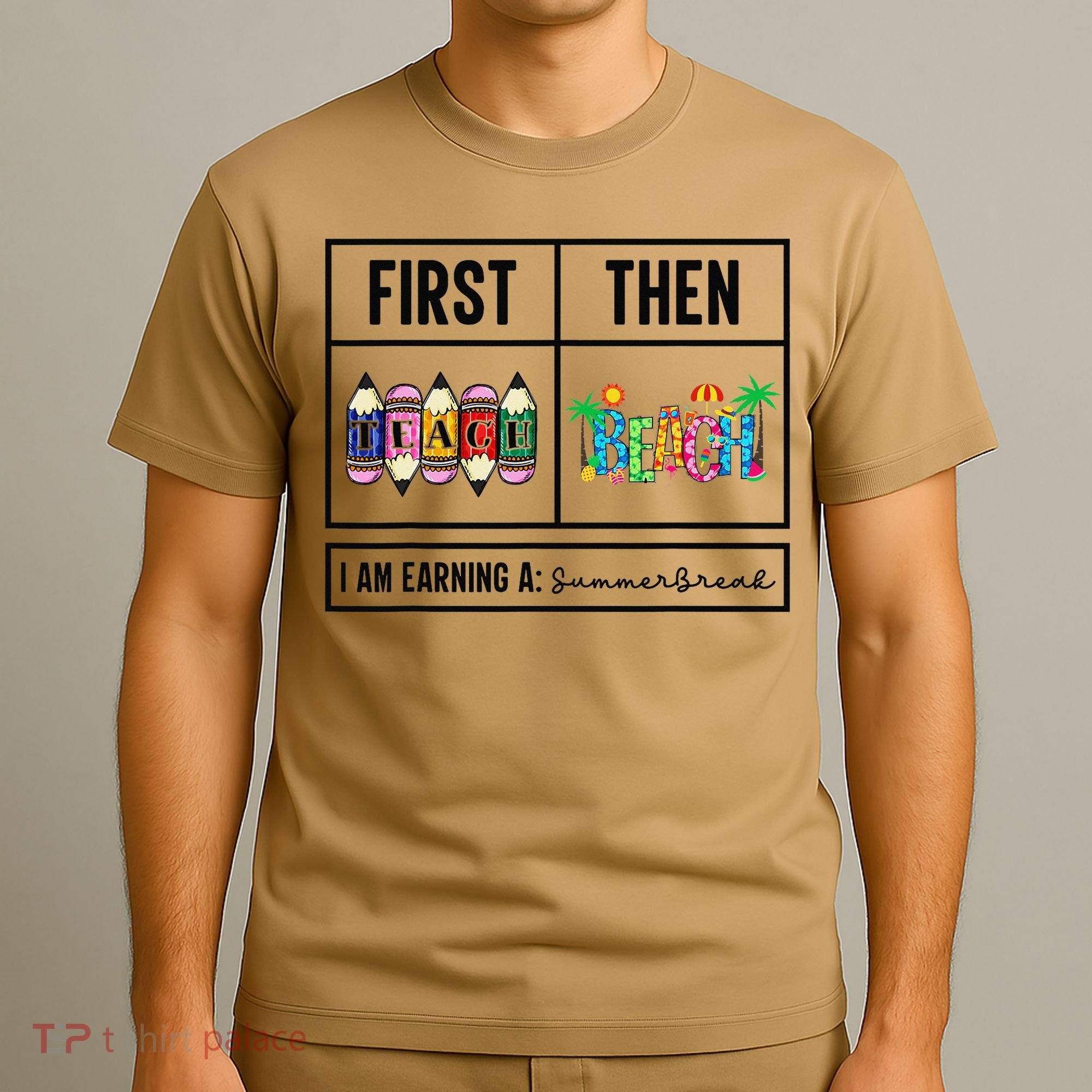 First Teach Then Beach I Am Earning A Summer Break Teacher T-Shirt