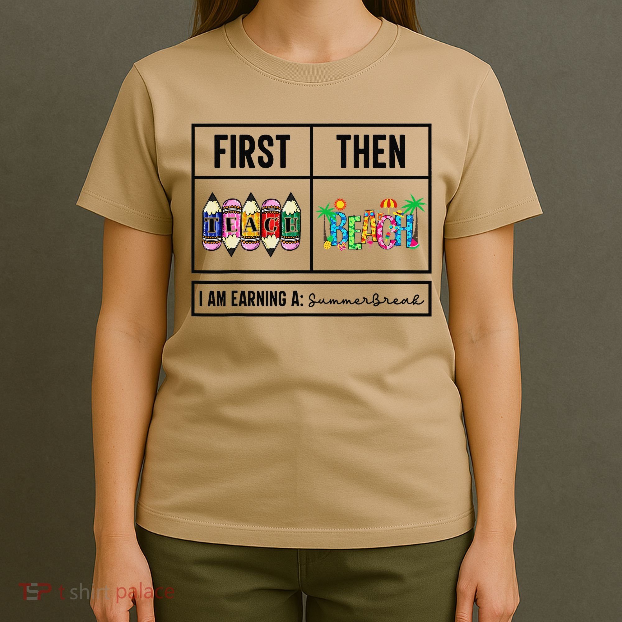 First Teach Then Beach I Am Earning A Summer Break Teacher T-Shirt