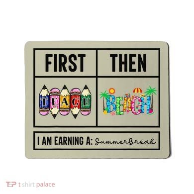 First Teach Then Beach I Am Earning A Summer Break Teacher Mousepad