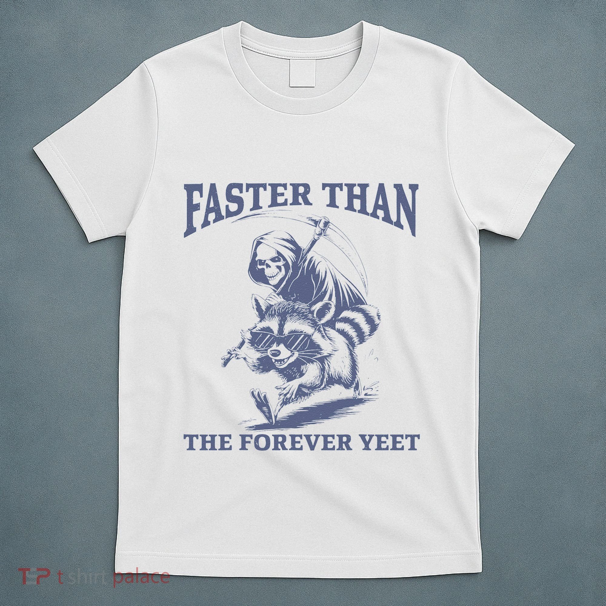 Faster Than The Forever Yeet Run Away Faster Funny Saying Gift T-Shirt