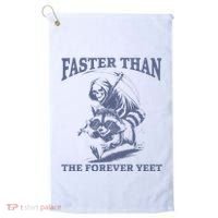 Faster Than The Forever Yeet Run Away Faster Funny Saying Gift Golf Towel thumb 0