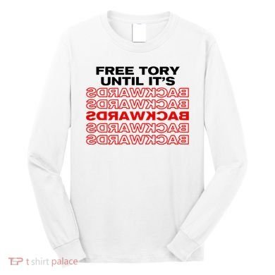 Free Tory Until ItS Backwards Long Sleeve Shirt
