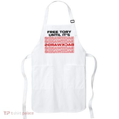 Free Tory Until ItS Backwards Apron