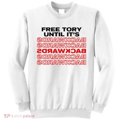 Free Tory Until ItS Backwards Sweatshirt