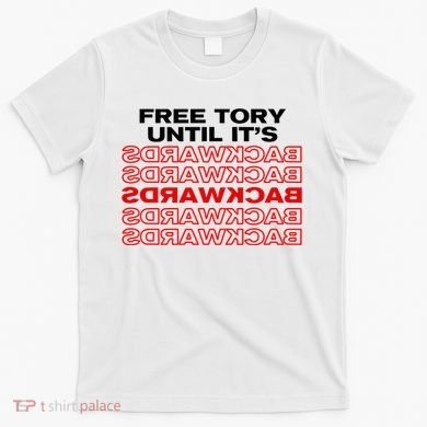 Free Tory Until ItS Backwards T-Shirt
