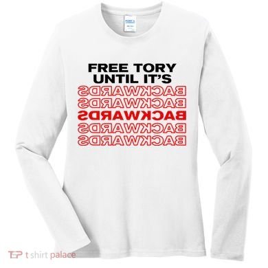 Free Tory Until ItS Backwards Women's Long Sleeve Shirt