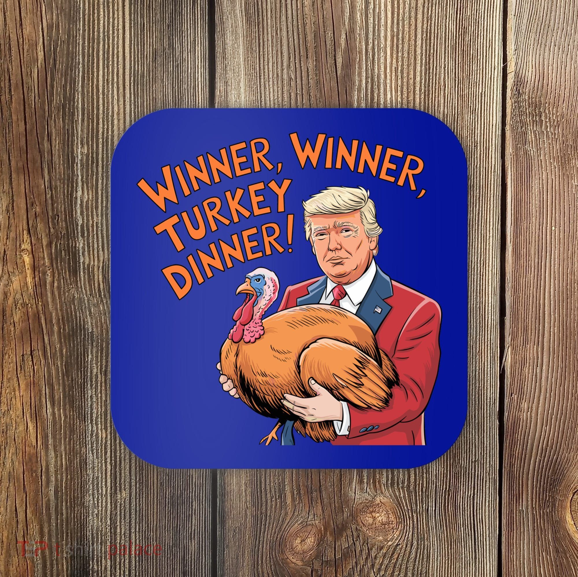 Funny Trump Winner Winner Turkey Dinner Thanksgiving Cute Gift Coaster
