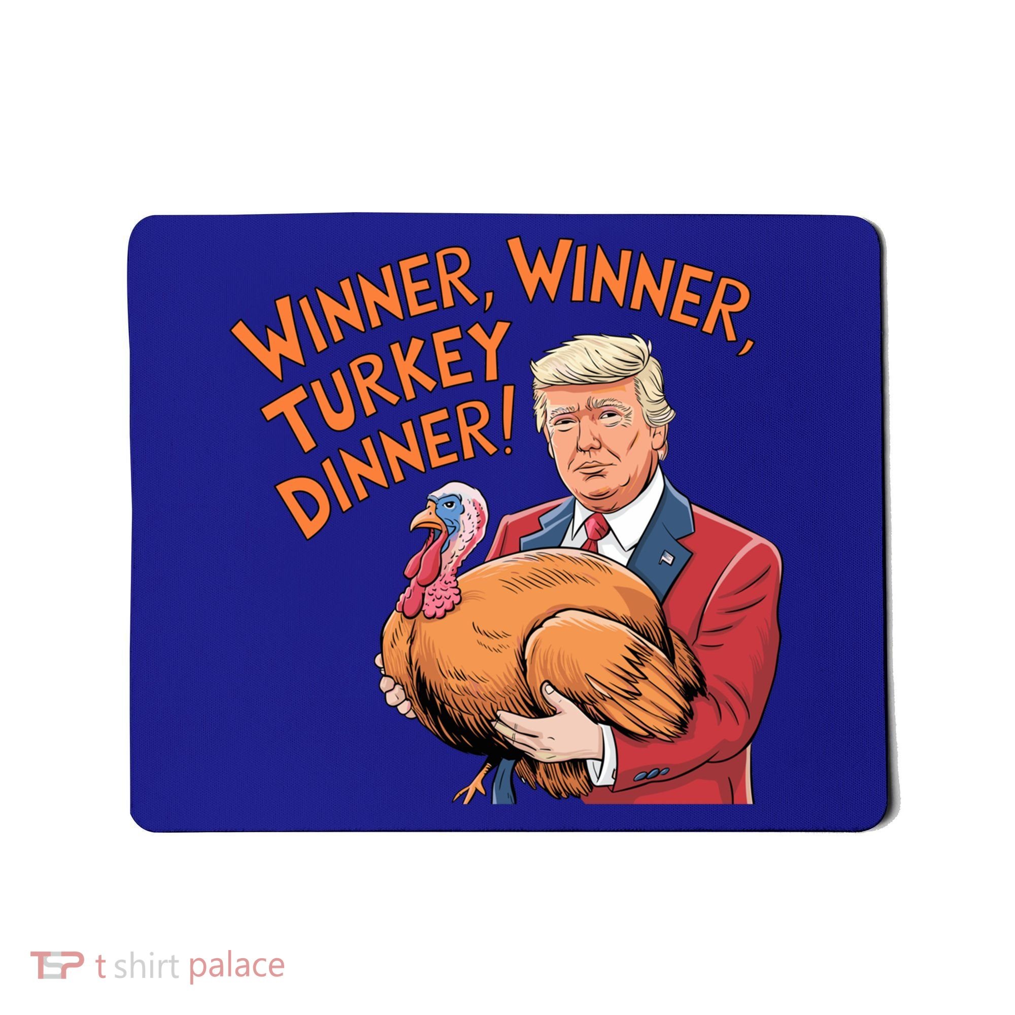 Funny Trump Winner Winner Turkey Dinner Thanksgiving Cute Gift Mousepad