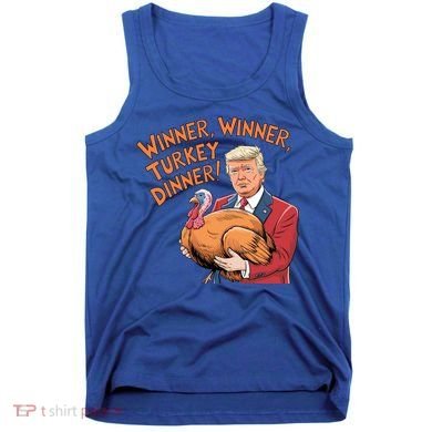 Funny Trump Winner Winner Turkey Dinner Thanksgiving Cute Gift Tank Top