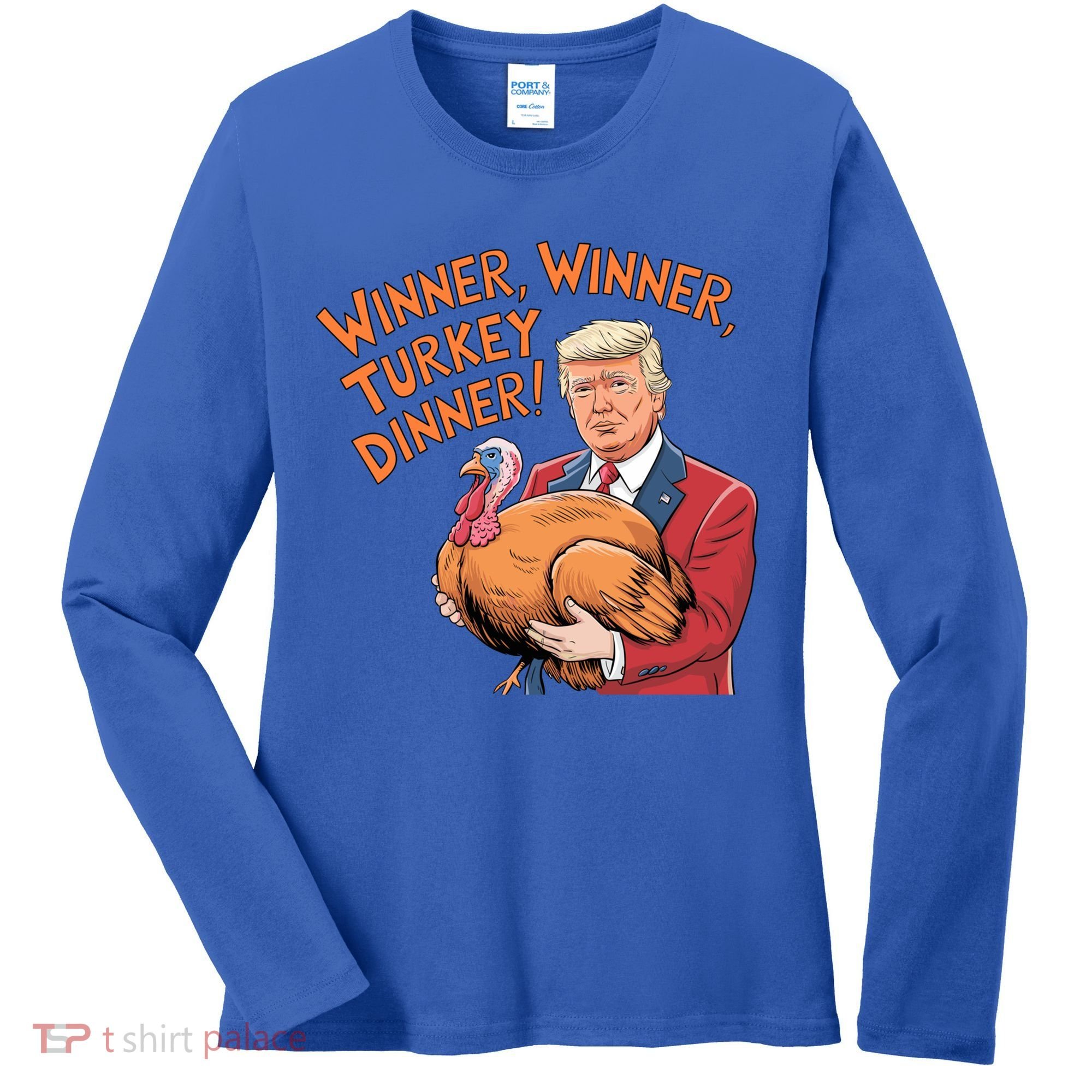Funny Trump Winner Winner Turkey Dinner Thanksgiving Cute Gift Women's Long Sleeve Shirt