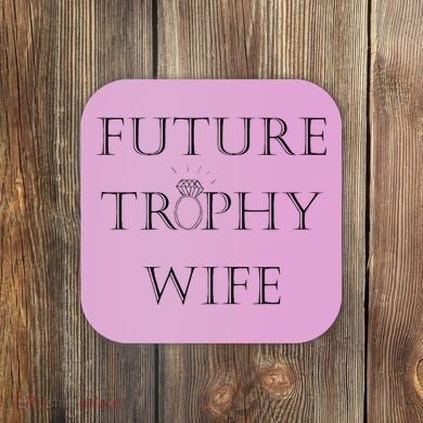 Future Trophy Wife Coaster