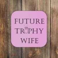 Future Trophy Wife Coaster thumb 0