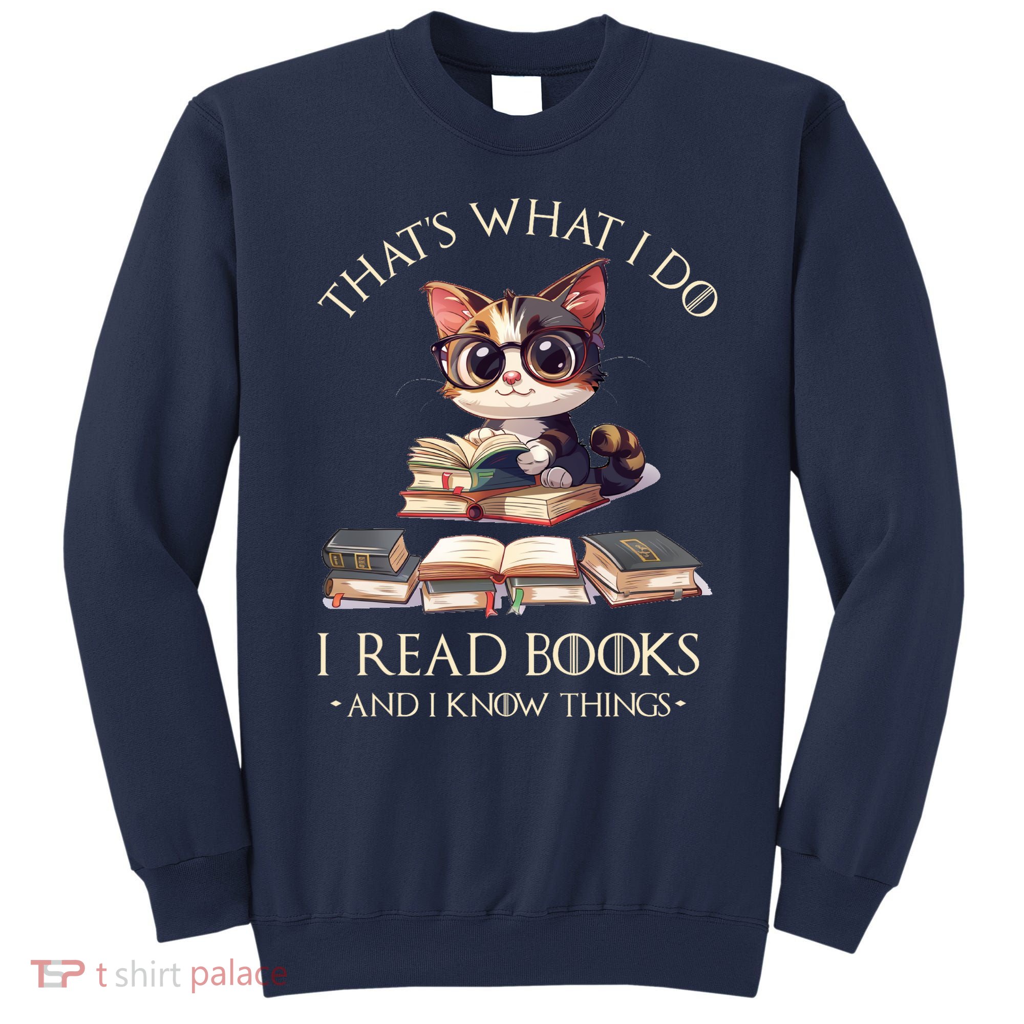 Funny ThatS What I Do I Read Books And I Know Things Gift Sweatshirt