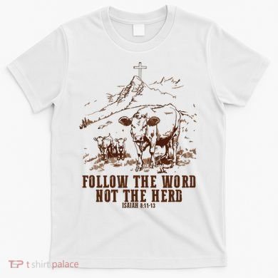 Follow The Word Not The Herd T-Shirt