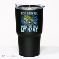 Fish Tremble When They Hear My Name Fishing Fish Tumbler thumb 0