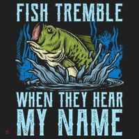 Fish Tremble When They Hear My Name Fishing Fish Tumbler thumb 3