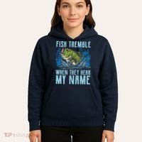 Fish Tremble When They Hear My Name Fishing Fish Hoodie thumb 5