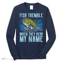 Fish Tremble When They Hear My Name Fishing Fish Long Sleeve Shirt thumb 0