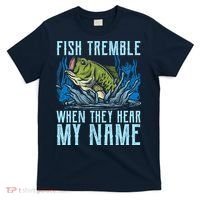 Fish Tremble When They Hear My Name Fishing Fish T-Shirt thumb 0
