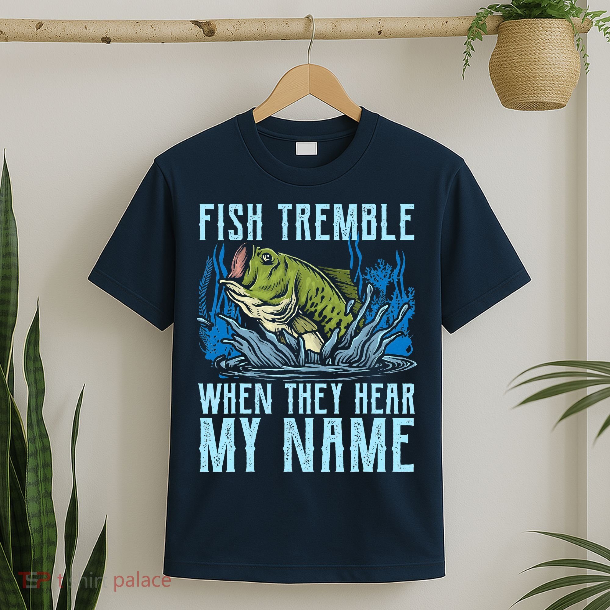 Fish Tremble When They Hear My Name Fishing Fish T-Shirt
