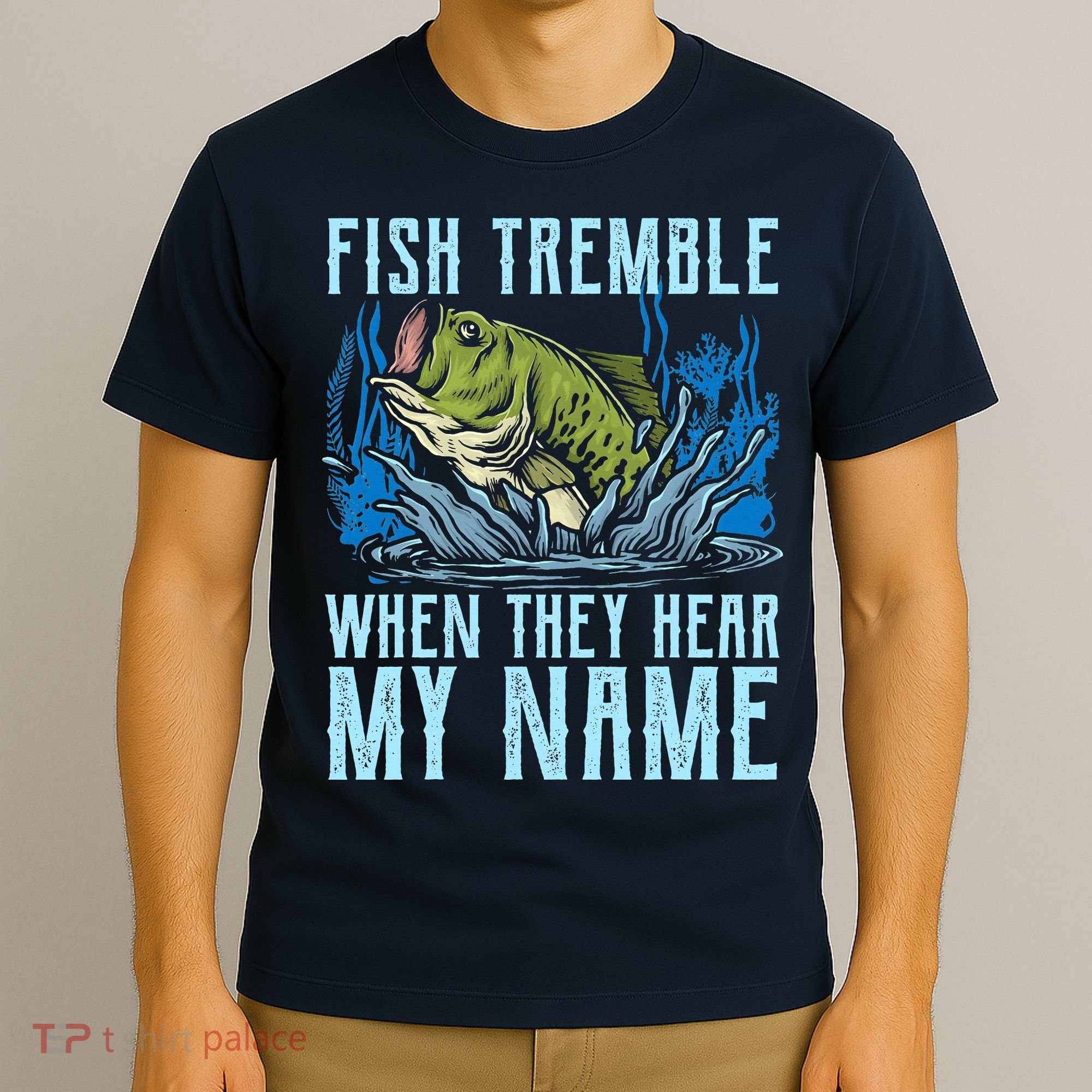 Fish Tremble When They Hear My Name Fishing Fish T-Shirt