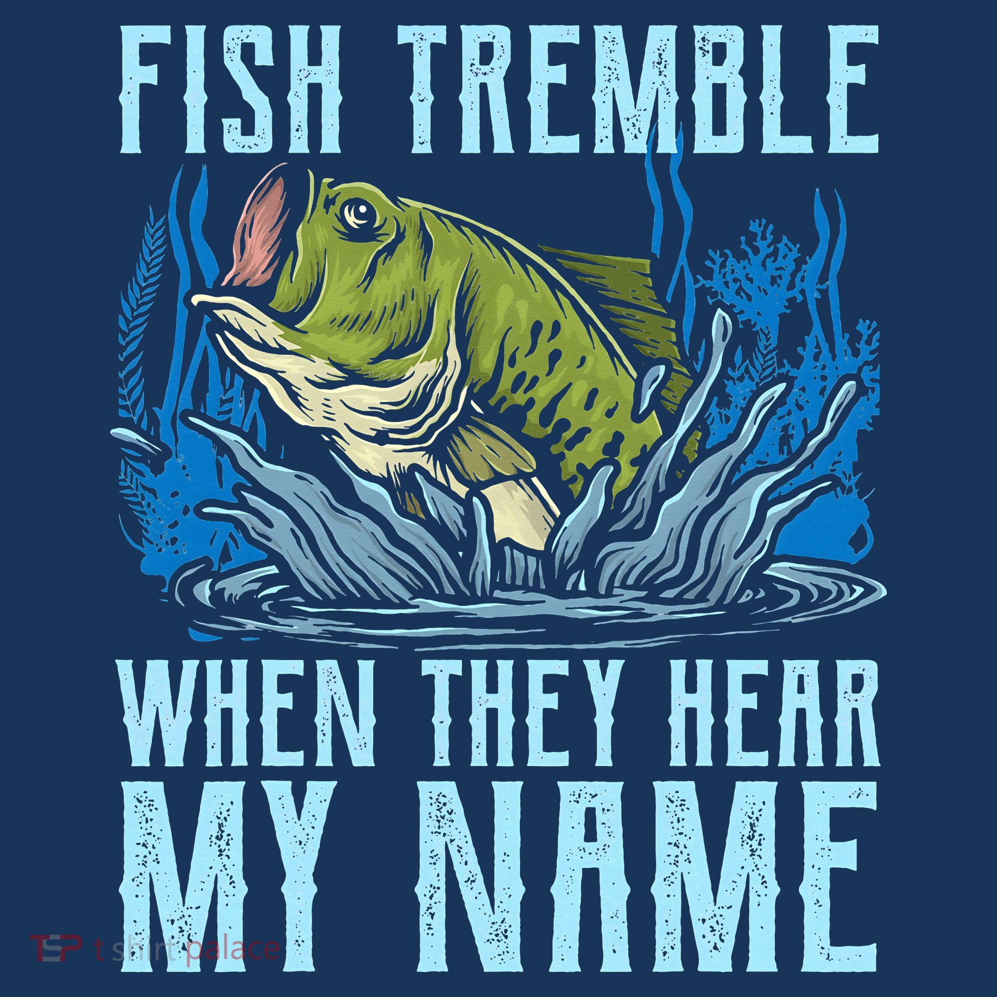 Fish Tremble When They Hear My Name Fishing Fish T-Shirt