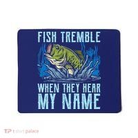 Fish Tremble When They Hear My Name Fishing Fish Mousepad thumb 0