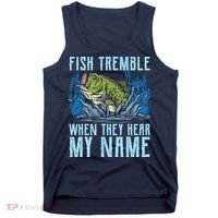 Fish Tremble When They Hear My Name Fishing Fish Tank Top thumb 0