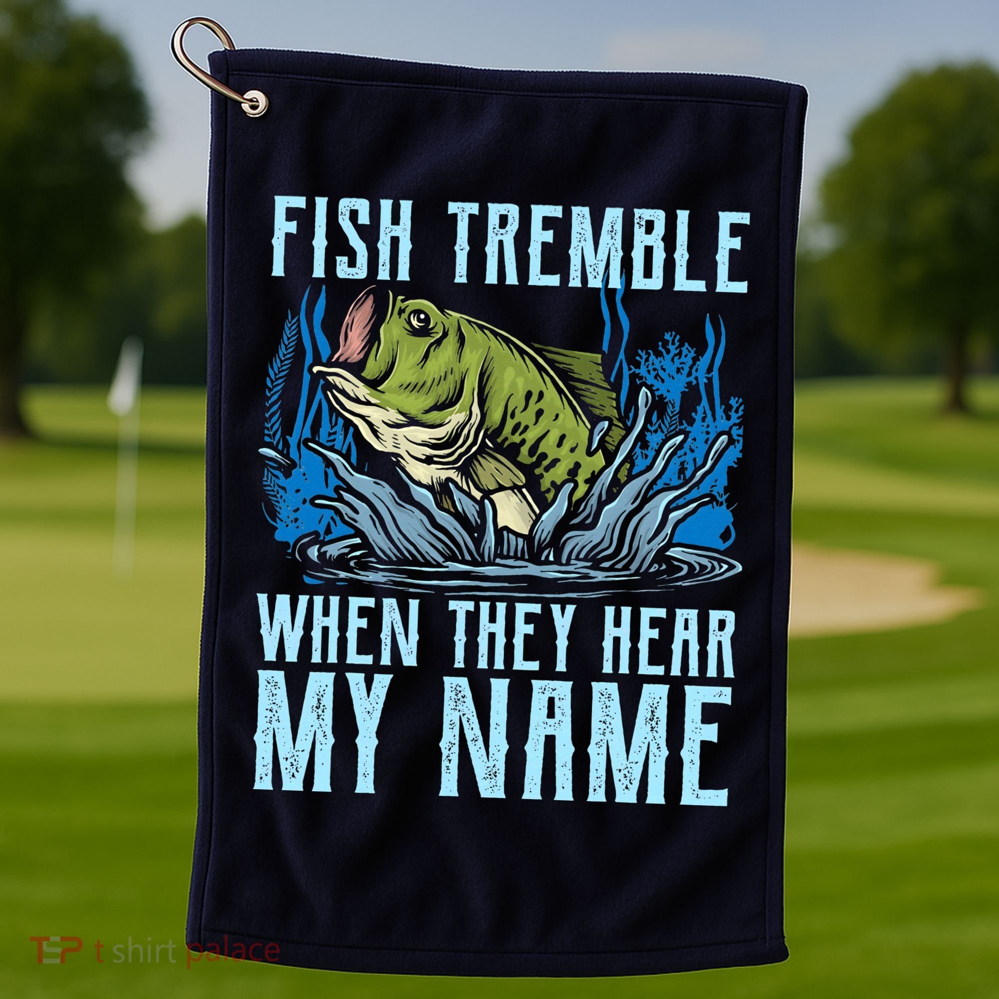 Fish Tremble When They Hear My Name Fishing Fish Golf Towel