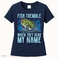 Fish Tremble When They Hear My Name Fishing Fish Women's T-Shirt thumb 0