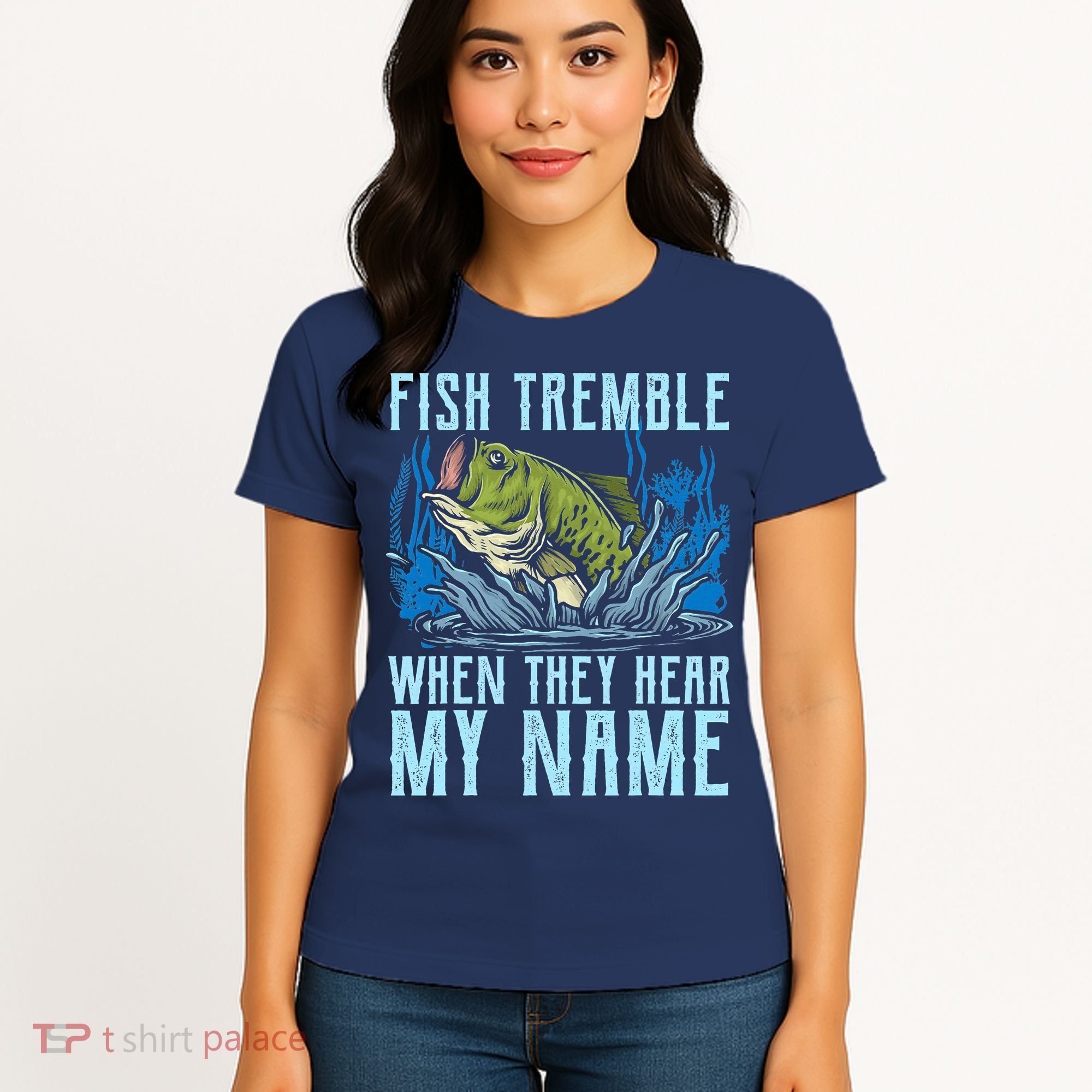 Fish Tremble When They Hear My Name Fishing Fish Women's T-Shirt