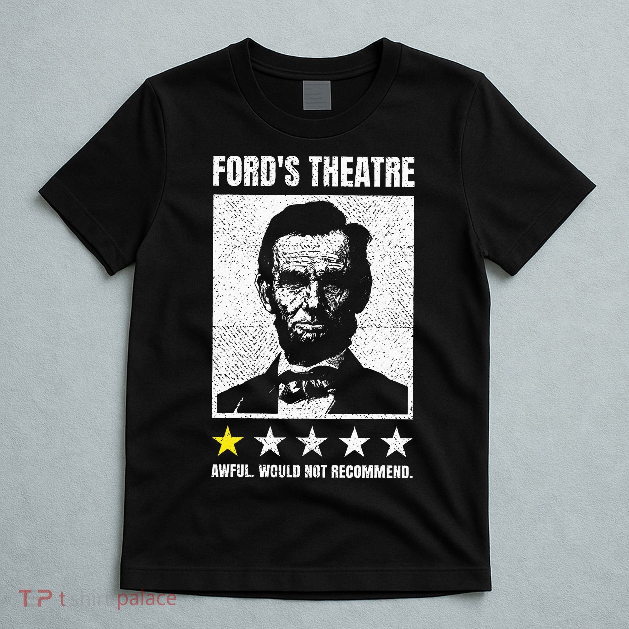 Ford's Theater Would Not Recommend Abraham Lincoln T-Shirt