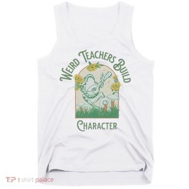 Frog Teacher Weird Teachers Build Character Tank Top
