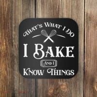 Funny That's What I DO I Bake And I Know Things Baking Coaster thumb 0