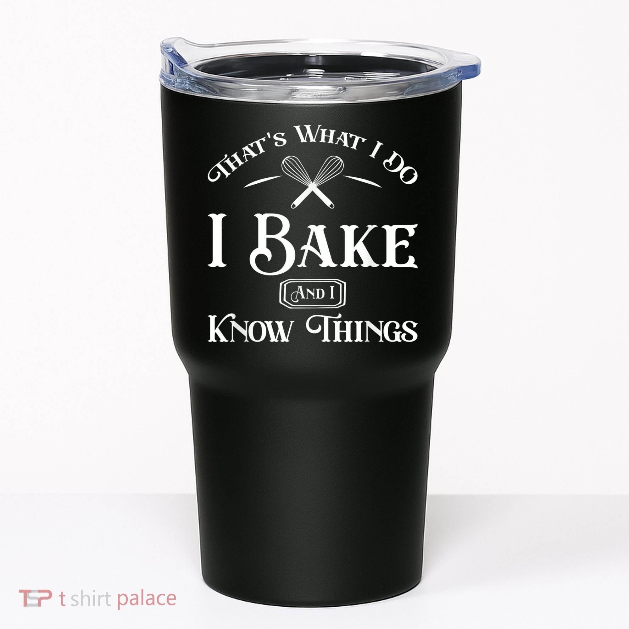 Funny That's What I DO I Bake And I Know Things Baking Tumbler