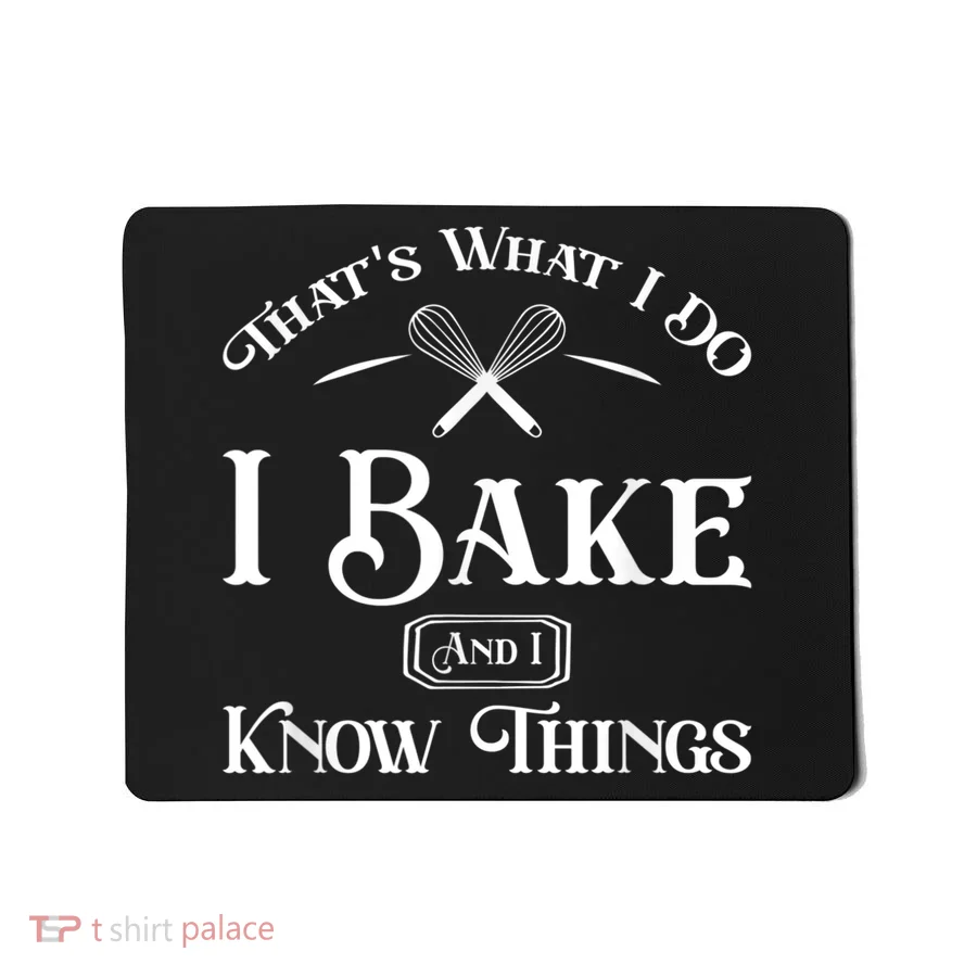 Funny That's What I DO I Bake And I Know Things Baking Mousepad