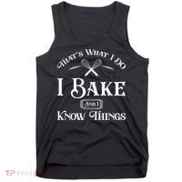 Funny That's What I DO I Bake And I Know Things Baking Tank Top thumb 0