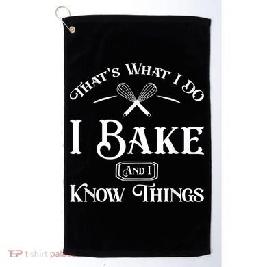 Funny That's What I DO I Bake And I Know Things Baking Golf Towel