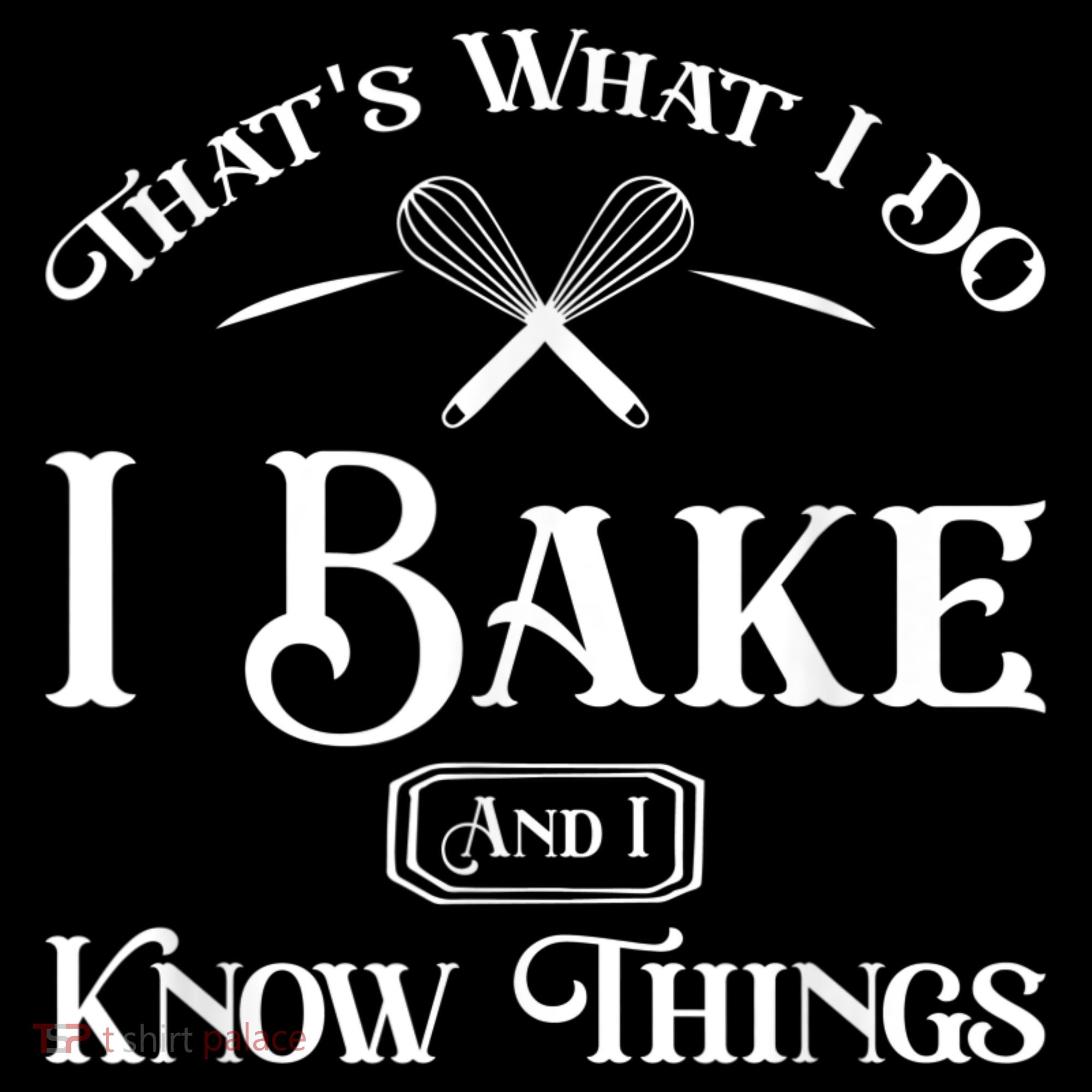 Funny That's What I DO I Bake And I Know Things Baking Kids Sweatshirt