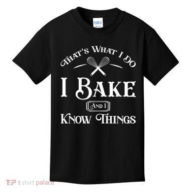 Funny That's What I DO I Bake And I Know Things Baking Kids T-Shirt