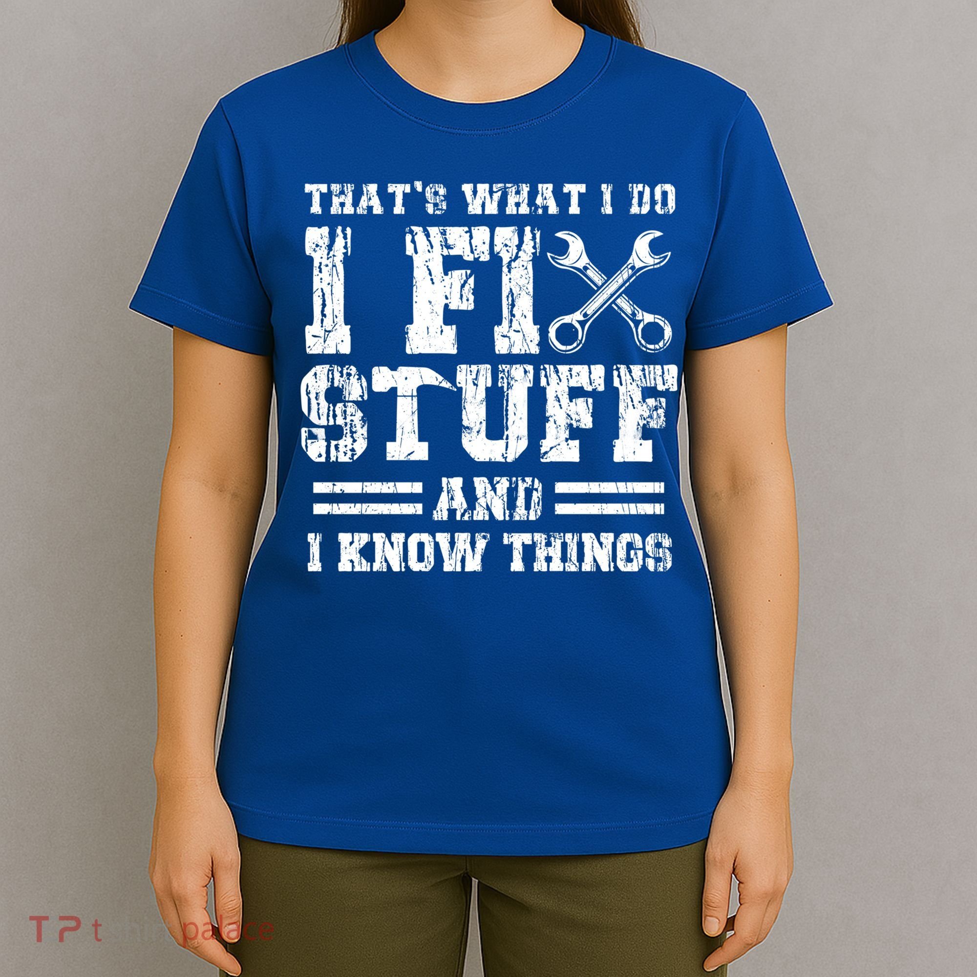 Fun That's What I Do I Fix Stuff And I Know Things Vintage Cool Gift T-Shirt