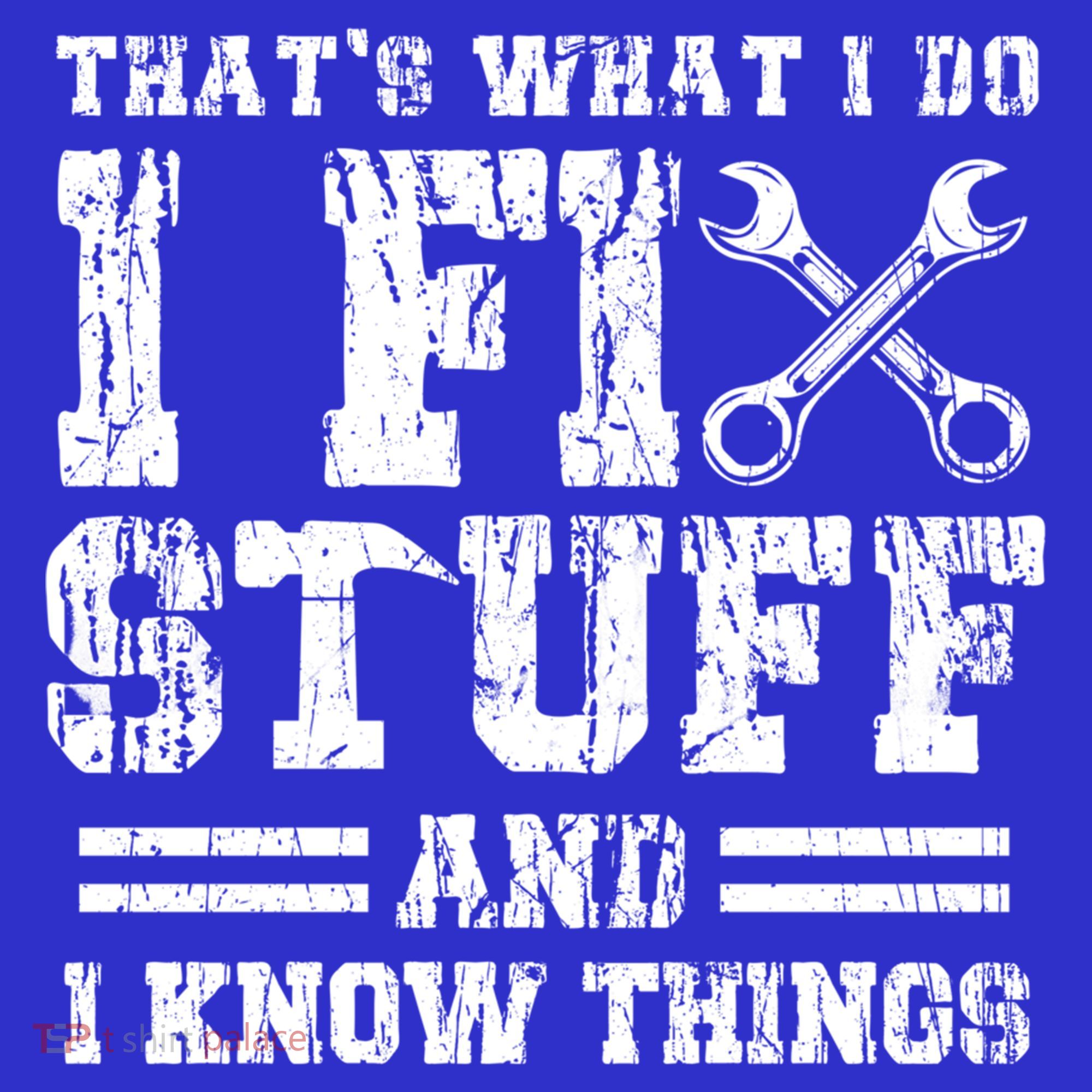 Fun That's What I Do I Fix Stuff And I Know Things Vintage Cool Gift T-Shirt