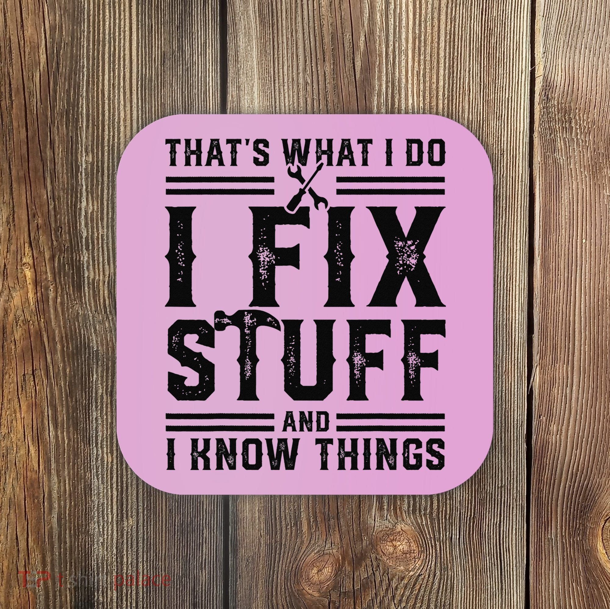 Funny That's What I Do I Fix Stuff And I Know Things   Coaster