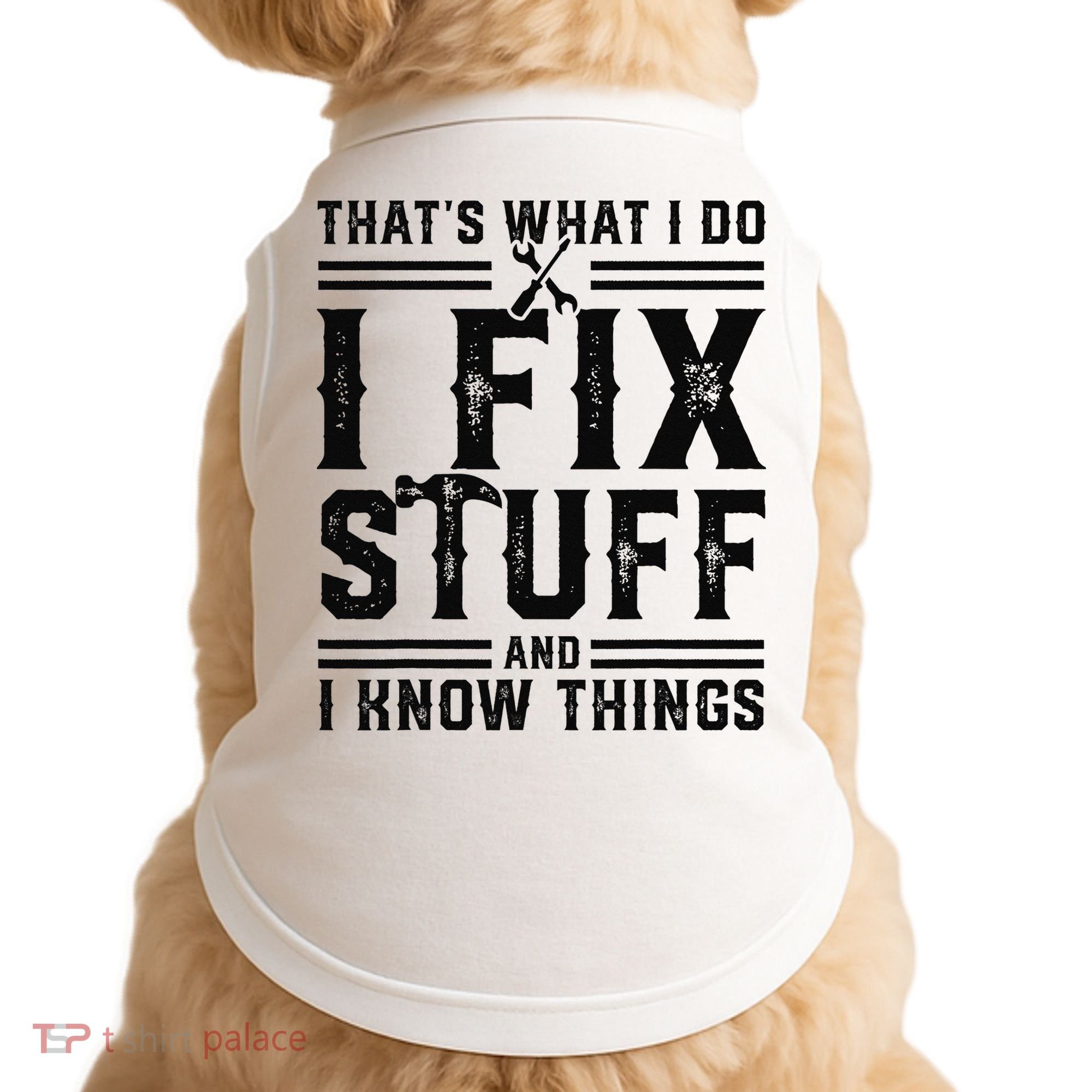 Funny That's What I Do I Fix Stuff And I Know Things   Doggie Tank