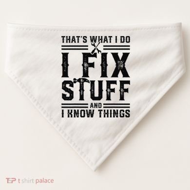 Funny That's What I Do I Fix Stuff And I Know Things   USA-Made Doggie Bandana