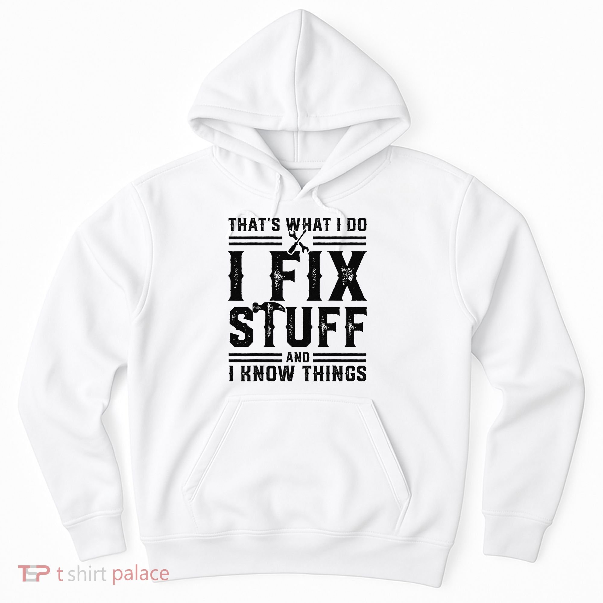 Funny That's What I Do I Fix Stuff And I Know Things   Hoodie